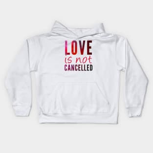 Love is not cancelled Love is not canceled Kids Hoodie